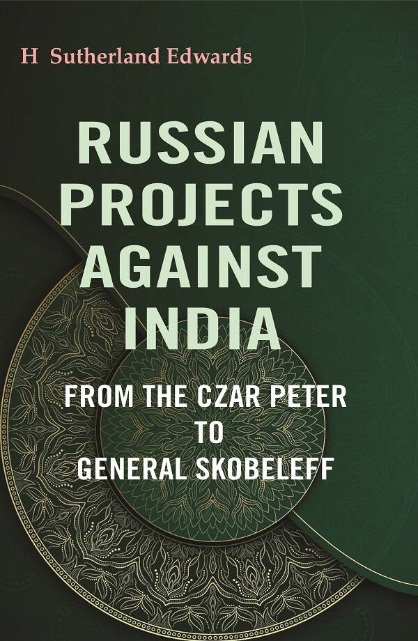 Russian Projects Against India: From the Czar Peter to General Skobeleff - Gyan Books - Distacart