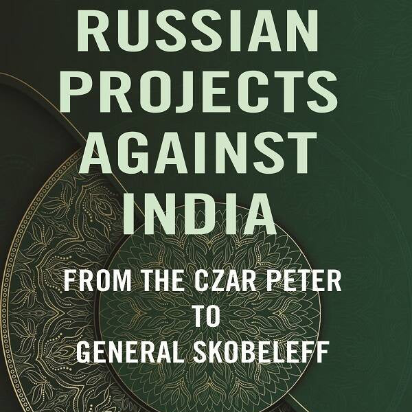 Russian Projects Against India: From the Czar Peter to General Skobeleff - Gyan Books - Distacart