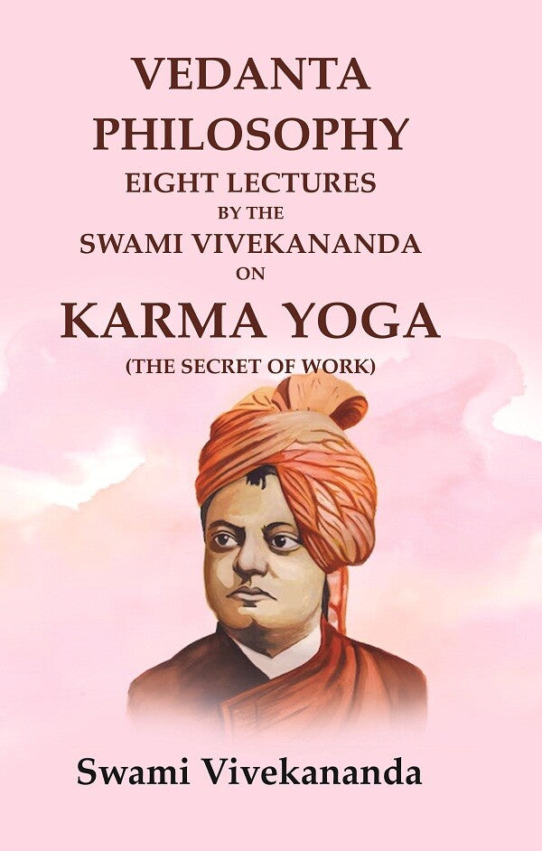Vedanta Philosophy Eight Lectures by the Swami Vivekananda on Karma Yoga (The Secret of Work) - Gyan Books - Distacart