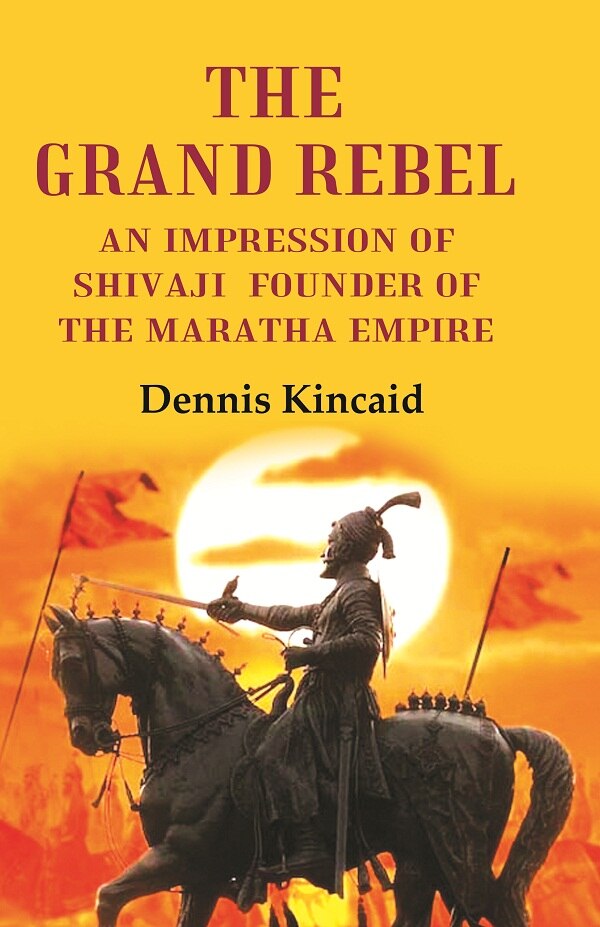 The Grand Rebel: An Impression of Shivaji Founder of the Maratha Empire - Gyan Books - Distacart