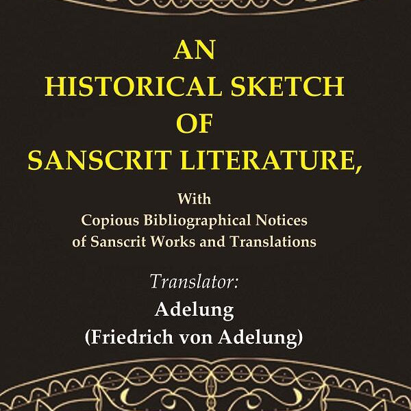 An Historical Sketch of Sanscrit Literature: With Copious Bibliographical Notices of Sanscrit Works and Translations - Gyan Books - Distacart