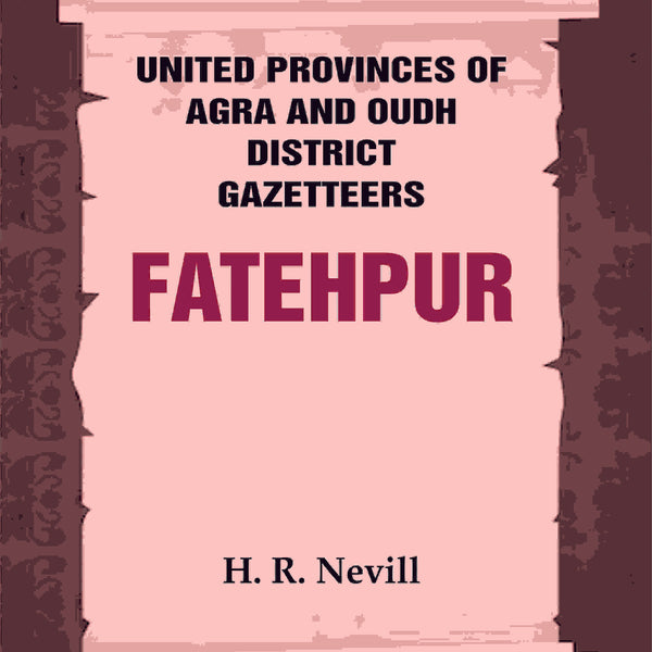 United Provinces of Agra and Oudh District Gazetteers: Fatehpur Vol. XXI - Gyan Books - Distacart