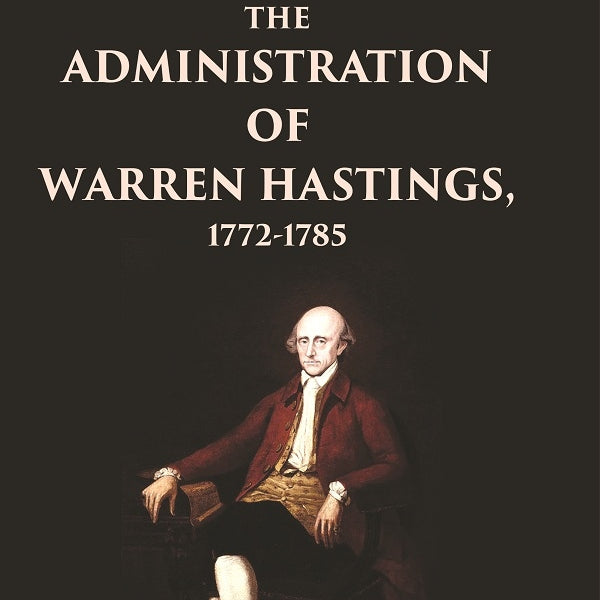 The Administration of Warren Hastings, 1772-1785 - Gyan Books - Distacart