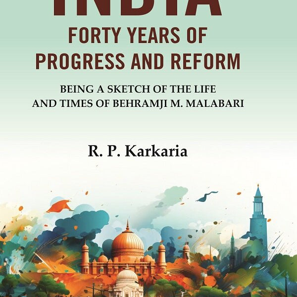 India Forty Years of Progress and Reform: Being a Sketch of the Life and Times of Behramji M. Malabari - Gyan Books - Distacart