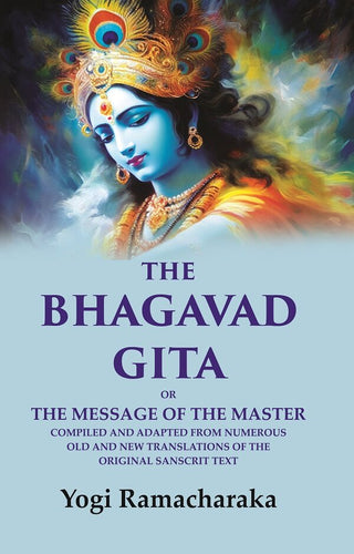 The Bhagavad Gita: Or the Message of the Master Compiled and Adapted from Numerous old and new Translations of the Original Sanscrit Text - Gyan Books - Distacart