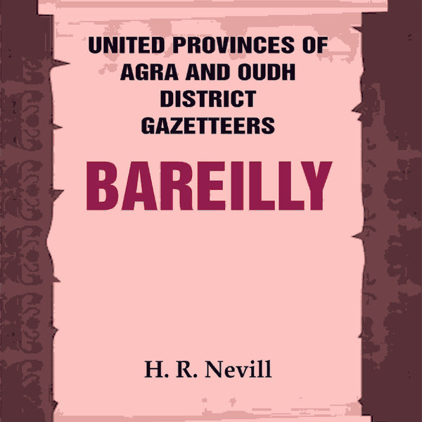 United Provinces of Agra and Oudh District Gazetteers: Bareilly Vol. X - Gyan Books - Distacart
