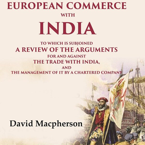 The History Of The European Commerce With India: To Which Is Subjoined A Review Of The Arguments For And - Gyan Books - Distacart