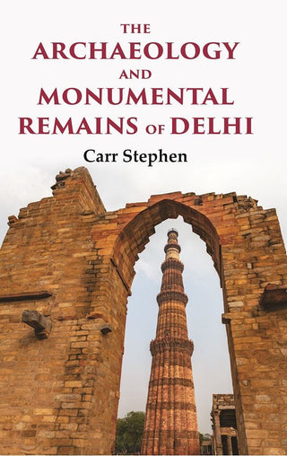 The Archaeology and Monumental Remains of Delhi - Gyan Books - Distacart