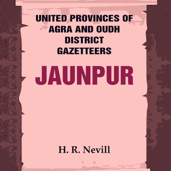 United Provinces of Agra and Oudh District Gazetteers: Jaunpur Vol. XXX - Gyan Books - Distacart