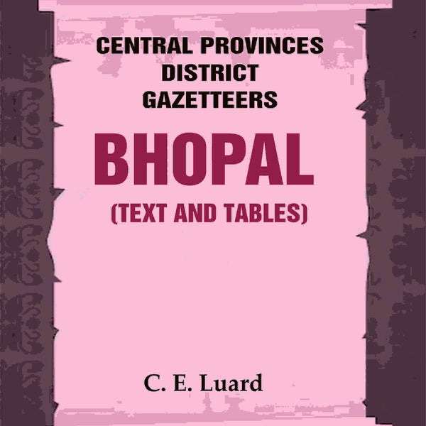 Central Provinces District Gazetteers: Bhopal (Text and Tables) 26th, Vol. III - Gyan Books - Distacart