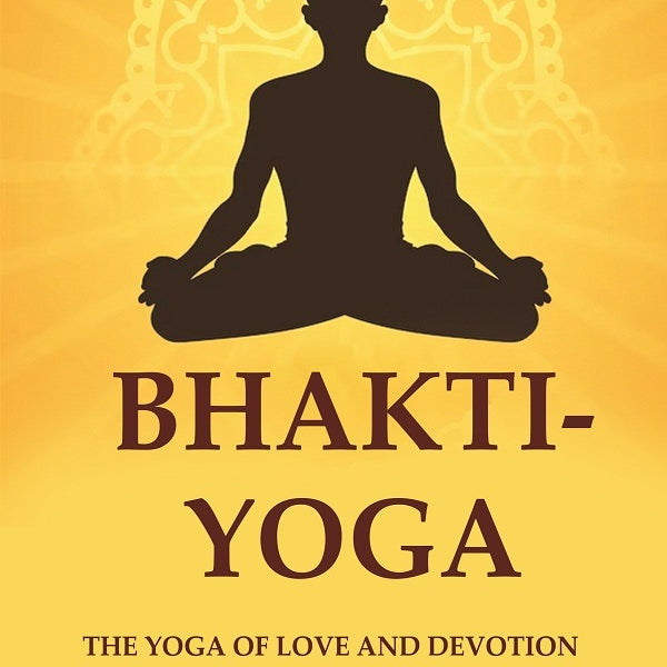 Bhakti-Yoga: The Yoga of Love and Devotion - Gyan Books - Distacart
