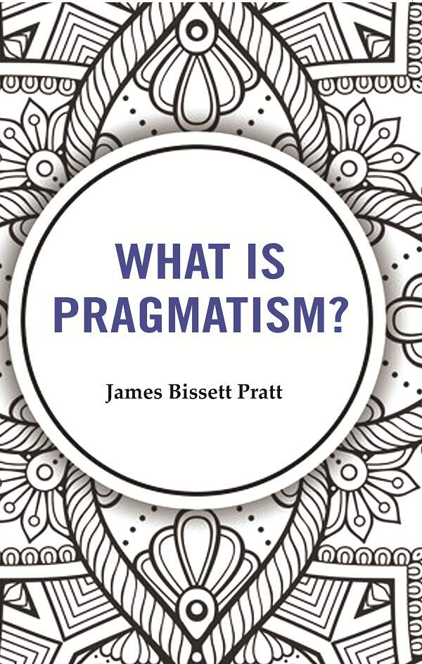What is Pragmatism? - Gyan Books - Distacart