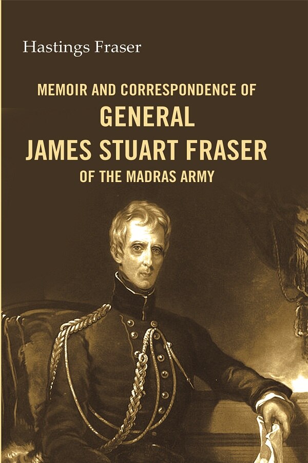 Memoir and correspondence of General James Stuart Fraser of the Madras Army - Gyan Books - Distacart