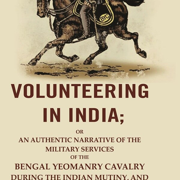 unteering In India: Or An Authentic Narrative Of The Military Services Of The Bengal Yeomanry Cavalry Vol - Gyan Books - Distacart