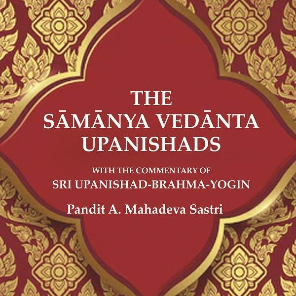 The Sāmānya Vedānta Upanishads: With the Commentary of Sri Upanishad-Brahma-Yogin - Gyan Books - Distacart