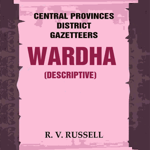 Central Provinces District Gazetteers: Wardha (Descriptive) 22nd, Vol. A - Gyan Books - Distacart