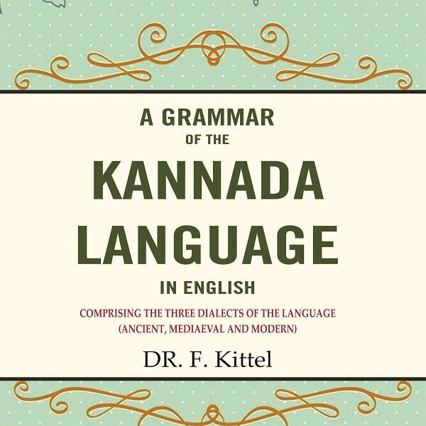 A Grammar of the Kannada Language in English: Comprising the Three Dialects of the Language (Ancient, Mediaeval and Modern) - Gyan Books - Distacart