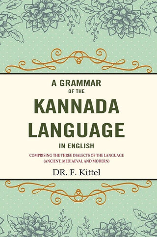 A Grammar of the Kannada Language in English: Comprising the Three Dialects of the Language (Ancient, Mediaeval and Modern) - Gyan Books