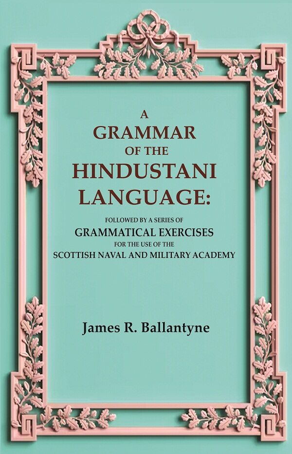A Grammar Of The Hindustani Language: Followed By A Series Of Grammatical Exercises For The Use Of The - Gyan Books - Distacart