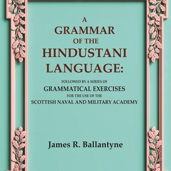 A Grammar Of The Hindustani Language: Followed By A Series Of Grammatical Exercises For The Use Of The - Gyan Books - Distacart