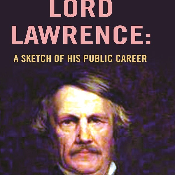 Lord Lawrence: A Sketch of His Public Career - Gyan Books - Distacart