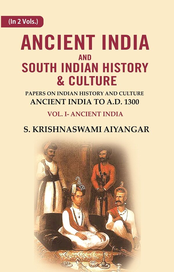Ancient India and South Indian History & Culture: Papers on Indian History and Culture Ancient India to A.D. 1300, Ancient India 1st - Gyan Books - Distacart