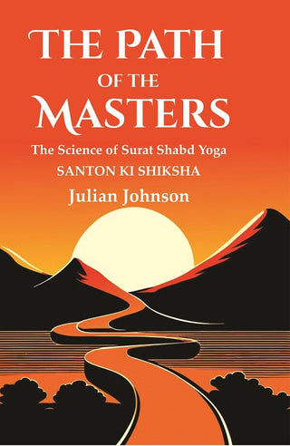 The Path of the Masters: The Science of Surat Shabd Yoga, Santon Ki Shiksha - Gyan Books