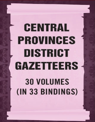 Central Provinces District Gazetteers 30 Vols. Set in 33 Bindings - Gyan Books - Distacart