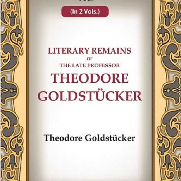 Literary Remains Of The Late Professor Theodore Goldstücker 1st - Gyan Books - Distacart