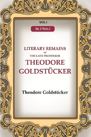 Literary Remains Of The Late Professor Theodore Goldstücker 1st - Gyan Books - Distacart