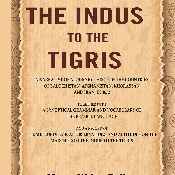From The Indus To The Tigris: A Narrative Of A Journey Through The Countries Of Balochistan, 1872 - Gyan Books - Distacart