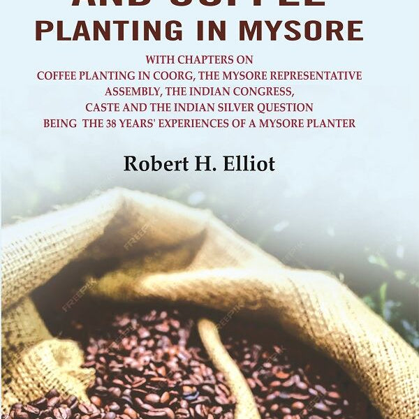 Gold, Sport, And Coffee Planting In Mysore: With Chapters On Coffee Planting In Coorg, The Mysore - Gyan Books - Distacart