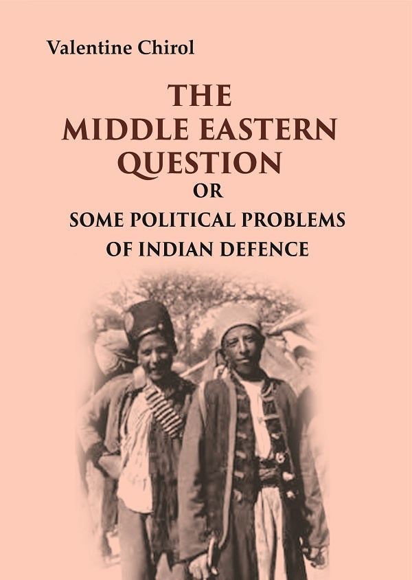The Middle Eastern Question: Or Some Political Problems Of Indian Defence - Gyan Books - Distacart