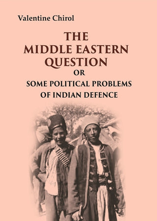 The Middle Eastern Question: Or Some Political Problems Of Indian Defence - Gyan Books - Distacart