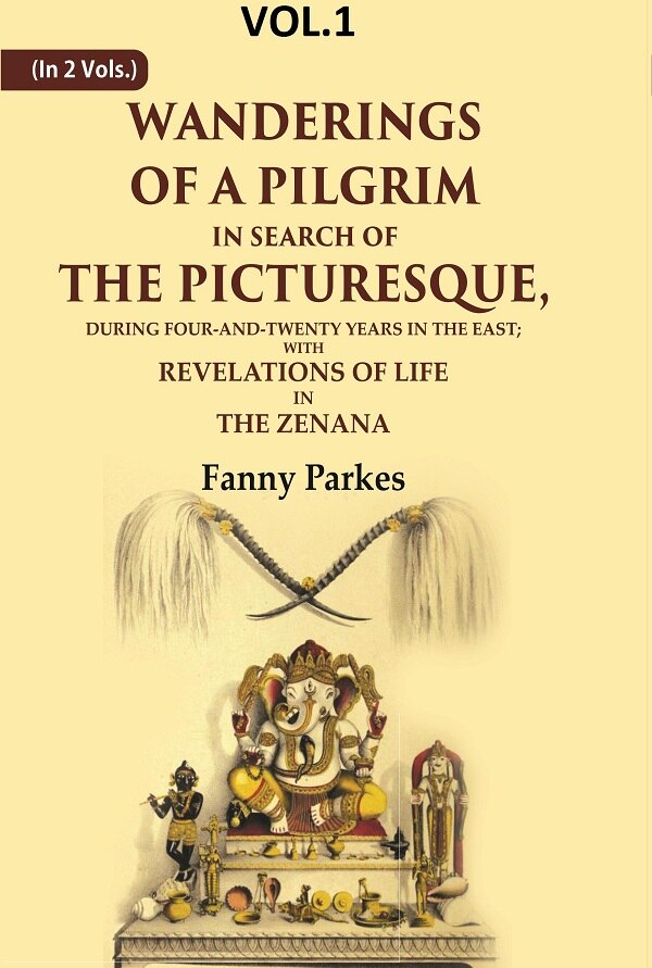 Wanderings Of A Pilgrim, In Search Of The Picturesque: During Four-And-Twenty Years In The East; - Gyan Books - Distacart