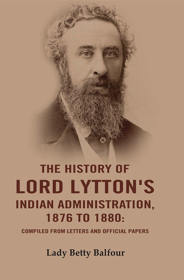 The History of Lord Lytton's Indian Administration, 1876 to 1880: Compiled from Letters and Official Papers - Gyan Books - Distacart