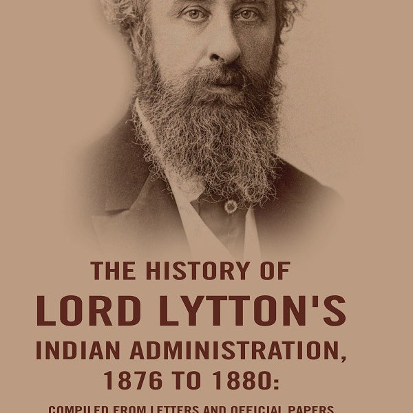 The History of Lord Lytton's Indian Administration, 1876 to 1880: Compiled from Letters and Official Papers - Gyan Books - Distacart