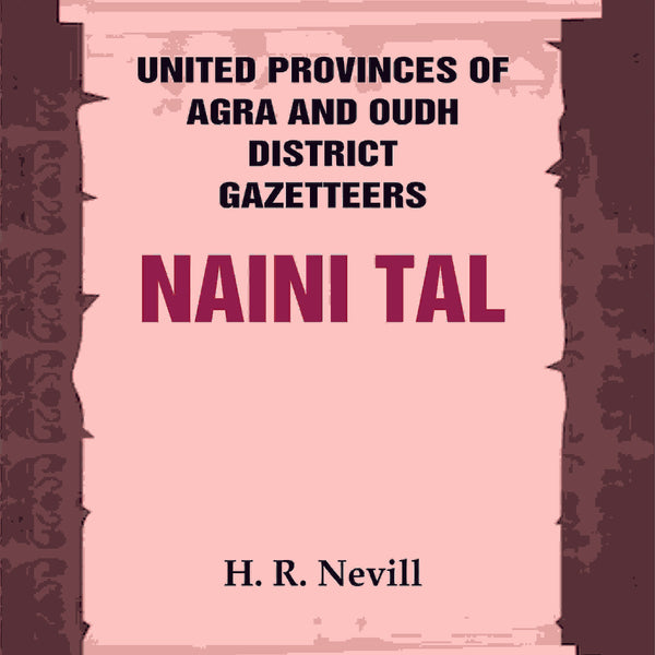 United Provinces of Agra and Oudh District Gazetteers: Naini Tal Vol. XL - Gyan Books - Distacart