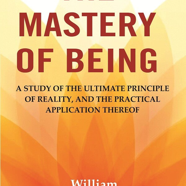 The Mastery of Being: A Study of the Ultimate Principle of Reality, and the Practical Application Thereof - Gyan Books - Distacart