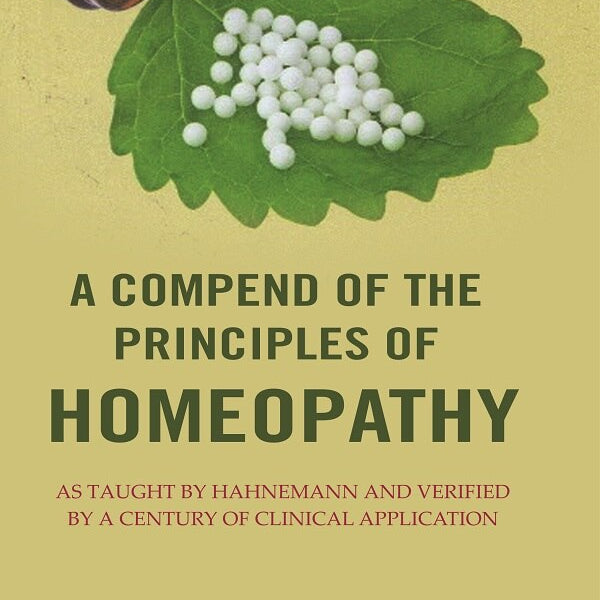 A Compend of the Principles of Homeopathy: As Taught by Hahnemann and Verified by a Century of Clinical Application - Gyan Books - Distacart