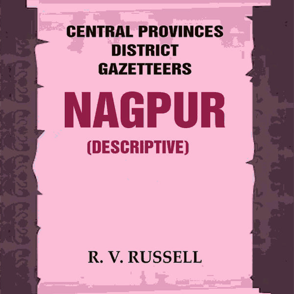 Central Provinces District Gazetteers: Nagpur (Descriptive) 16th, Vol. A - Gyan Books - Distacart