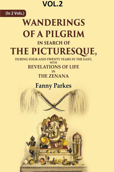 Wanderings Of A Pilgrim, In Search Of The Picturesque: During Four-And-Twenty Years In The East; - Gyan Books