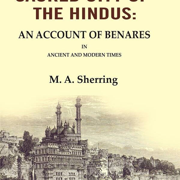 The Sacred City of the Hindus: An Account of Benares in Ancient and Modern Times - Gyan Books - Distacart
