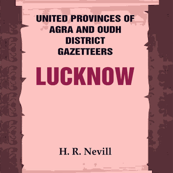 United Provinces of Agra and Oudh District Gazetteers: Lucknow Vol. XXXIII - Gyan Books - Distacart