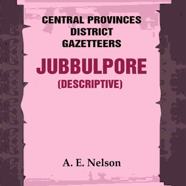 Central Provinces District Gazetteers: Jubbulpore (Descriptive) 14th, Vol. A - Gyan Books - Distacart