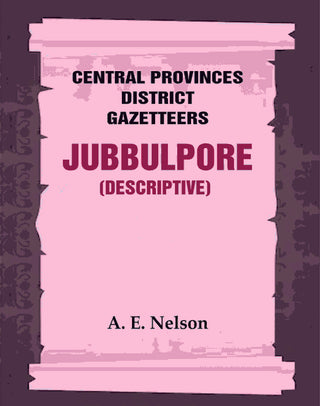 Central Provinces District Gazetteers: Jubbulpore (Descriptive) 14th, Vol. A - Gyan Books - Distacart