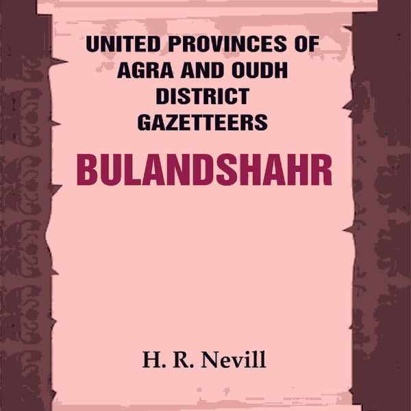 United Provinces of Agra and Oudh District Gazetteers: Bulandshahr Vol. XV - Gyan Books - Distacart