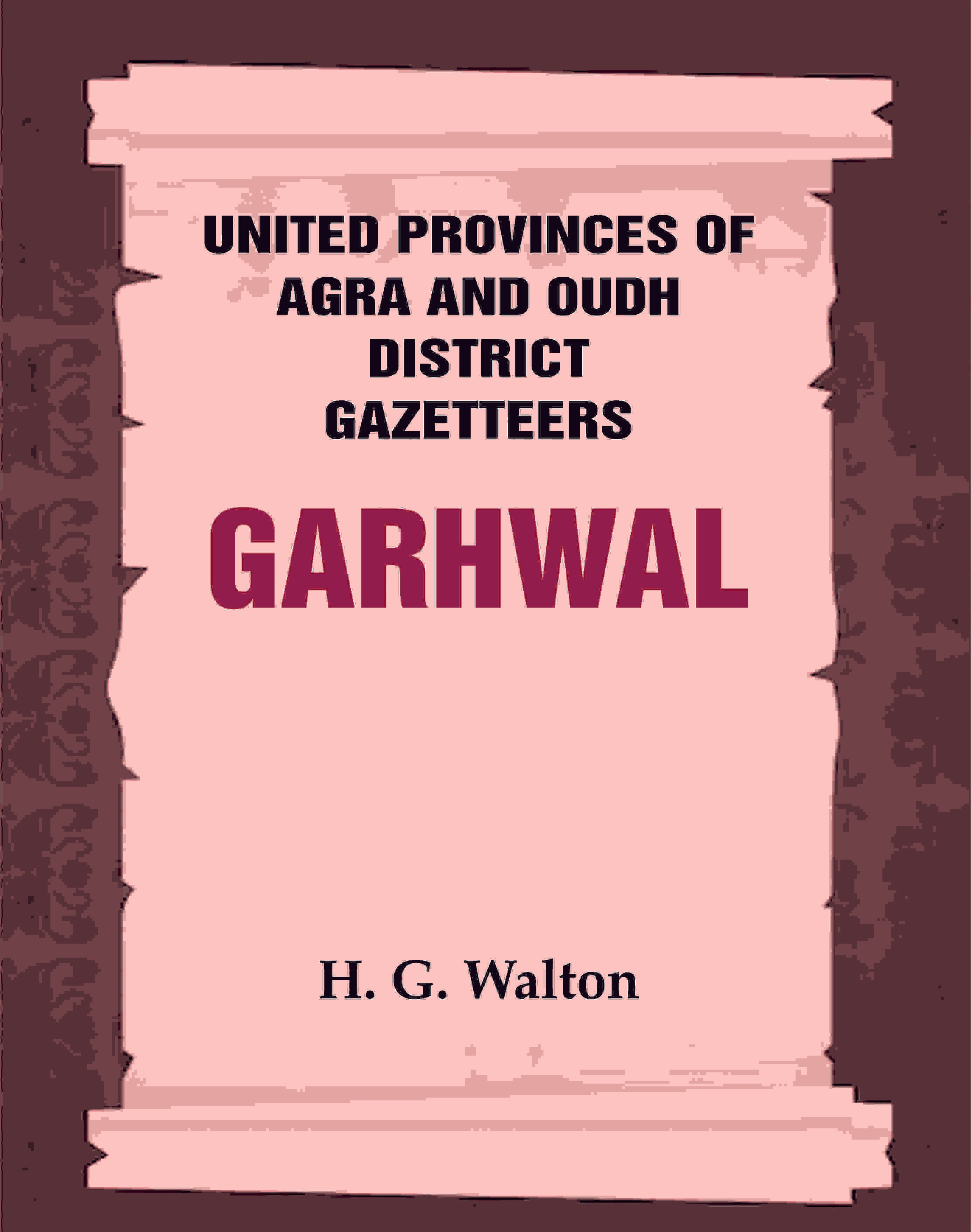 United Provinces of Agra and Oudh District Gazetteers: Garhwal Vol. XXIII - Gyan Books - Distacart