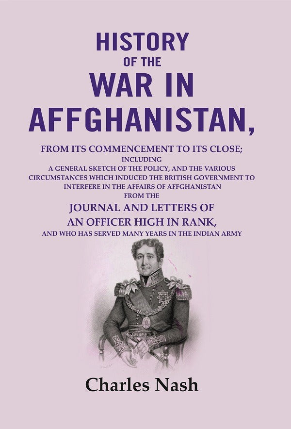 History Of The War In Affghanistan: From Its Commencement To Its Close; Including A General Sketch Of The - Gyan Books - Distacart