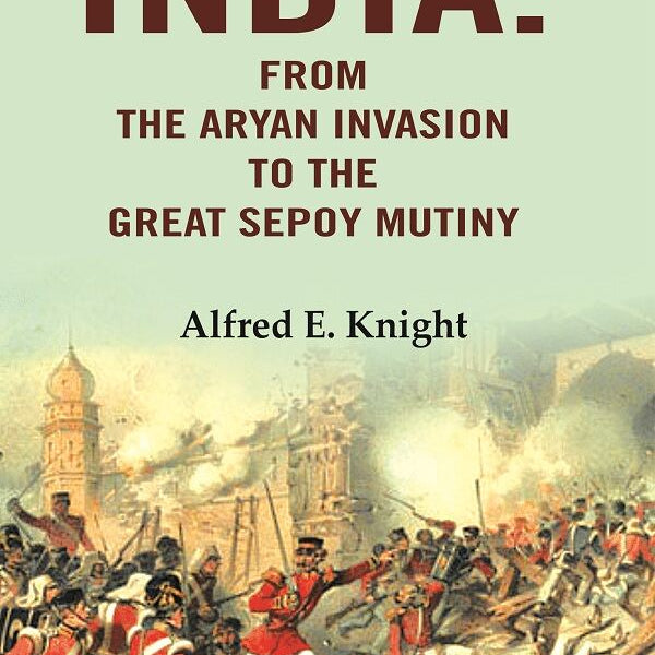 India: From the Aryan Invasion to the Great Sepoy Mutiny - Gyan Books - Distacart